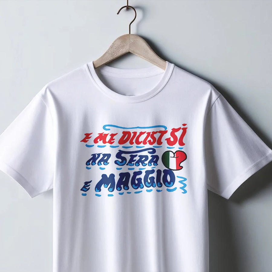 T-shirt E me dicisti sì na sera 'e maggio colore bianca - Numeraio Pasquale
